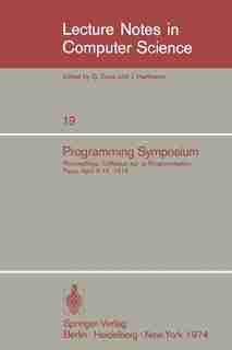 Programming Symposium: Proceedings, Colloque sur la Programmation, Paris, April 9-11, 1974 by B. Robinet