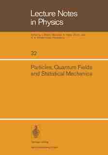 Particles, Quantum Fields and Statistical Mechanics: Proceedings of the 1973 Summer Institute in Theoretical Physics held at the Centro de Investigacion by M. Alexanian