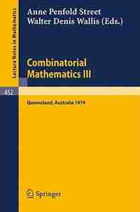 Combinatorial Mathematics III: Proceedings of the Third Australian Conference held at the University of Queensland 16-18 May, 1974 by A.P. Street