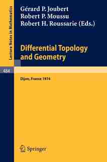 Differential Topology and Geometry: Proceedings of the Colloquium held at Dijon, 17-22 June, 1974 by G.P. Joubert