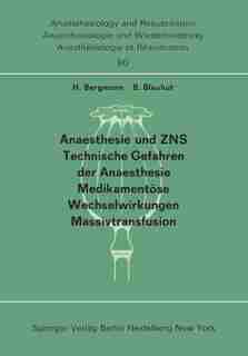 Anaesthesie Und Zns, Technische Gefahren Der Anaesthesie, Medikamentöse Wechselwirkungen Massivtransfusion: Beiträge Und Diskussionen ... Der 13. Gemeinsamen Tagung Der Deutschen, Schweizerischen Und Österre by H. Bergmann