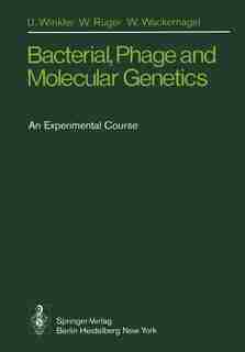 Bacterial, Phage and Molecular Genetics: An Experimental Course by U. Winkler