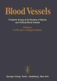 Blood Vessels: Problems Arising at the Borders of Natural and Artificial Blood Vessels by S. Effert