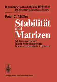 Stabilität und Matrizen: Matrizenverfahren in der Stabilitätstheorie linearer dynamischer Systeme by P. C. Müller