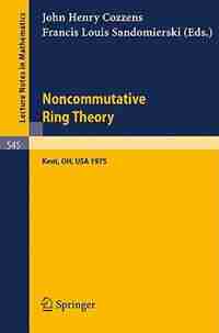 Noncommutative Ring Theory: Papers Presented at the Internation Conference held at Kent State University April 4-5, 1975 by J.H. Cozzens