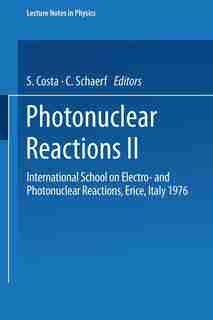 Photonuclear Reactions II: International School on Electro- and Photonuclear Reactions, Erice, Italy 1976 by S. Costa