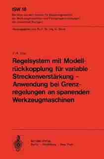 Regelsystem mit Modellrückkopplung für variable Streckenverstärkung - Anwendung bei Grenzregelungen an spanenden Werkzeugmaschinen by F. - R. Götz