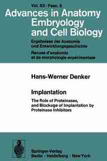 Implantation: The Role of Proteinases, and Blockage of Implantation by Proteinase Inhibitors by H.-W. Denker