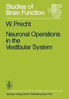 Neuronal Operations in the Vestibular System by W. Precht