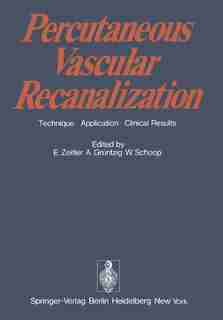 Percutaneous Vascular Recanalization: Technique Applications Clinical Results by E. Zeitler