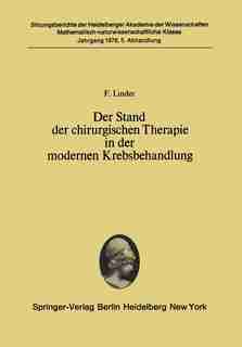 Der Stand der chirurgischen Therapie in der modernen Krebsbehandlung: (vorgelegt in der Sitzung vom 24. Juni 1978) by F. Linder
