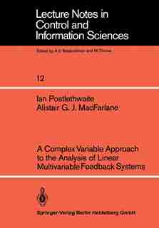 A Complex Variable Approach to the Analysis of Linear Multivariable Feedback Systems by I. Postlethwaite