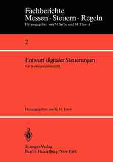 Entwurf digitaler Steuerungen: Ein Kolloquiumsbericht by K. H. Fasol