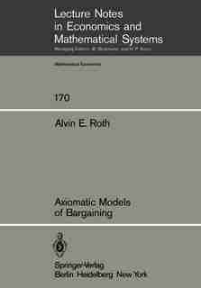 Axiomatic Models of Bargaining by A.E. Roth