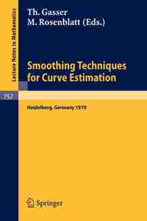 Smoothing Techniques for Curve Estimation: Proceedings of a Workshop held in Heidelberg, April 2-4, 1979 by T. Gasser