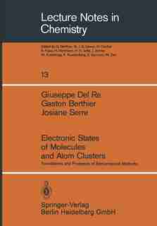 Electronic States of Molecules and Atom Clusters: Foundations and Prospects of Semiempirical Methods by G. Del Re