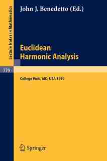 Euclidean Harmonic Analysis: Proceedings of Seminars Held at the University of Maryland, 1979 by J. J. Benedetto