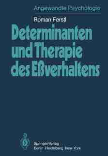 Determinanten und Therapie des Eßverhaltens: Theorie der Sättigung, Verhaltensdeterminanten des Essens und Therapien des Eßverhaltens by R. Ferstl