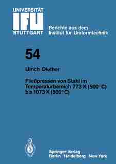 Fließpressen von Stahl im Temperaturbereich 773 K (500°C) bis 1073 (800°C) by U. Diether