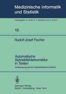 Automatische Schreibfehlerkorrektur in Texten: Anwendung auf ein medizinisches Lexikon by R.-J. Fischer