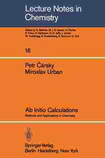 Ab Initio Calculations: Methods and Applications in Chemistry by Petr Carsky