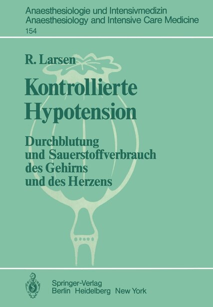Kontrollierte Hypotension: Durchblutung und Sauerstoffverbrauch des Gehirns und des Herzens by R. Larsen