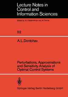 Perturbations, Approximations And Sensitivity Analysis Of Optimal Control Systems by A. L. Dontchev