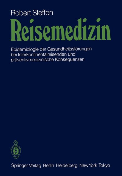 Reisemedizin: Epidemiologie der Gesundheitsstörungen bei Interkontinentalreisenden und präventivmedizinische Kons by R. Steffen