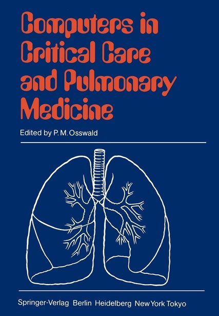 Computers in Critical Care and Pulmonary Medicine: 6th Annual International Symposium Heidelberg, June 4-7, 1984 by O. Prakash