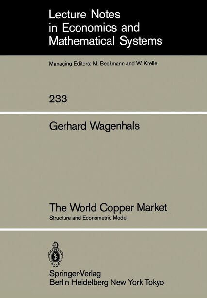 The World Copper Market: Structure and Econometric Model by G. Wagenhals