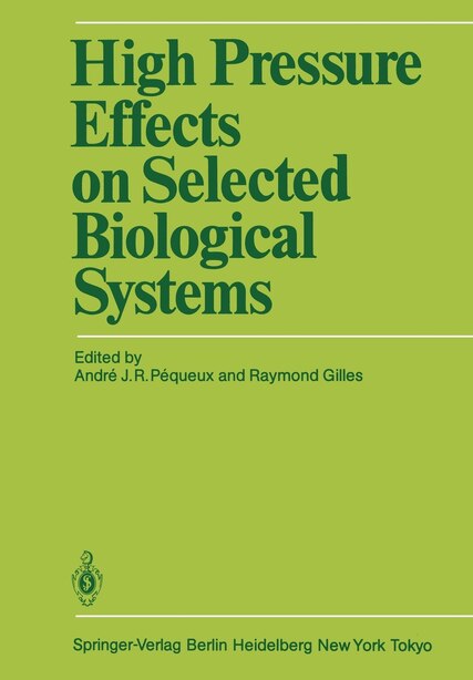 High Pressure Effects on Selected Biological Systems by Andre Pequeux