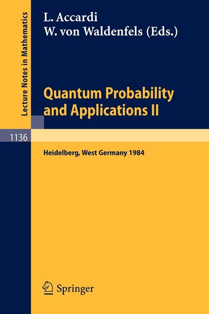 Quantum Probability and Applications II: Proceedings of a Workshop held in Heidelberg, West Germany, October 1-5, 1984 by Luigi Accardi