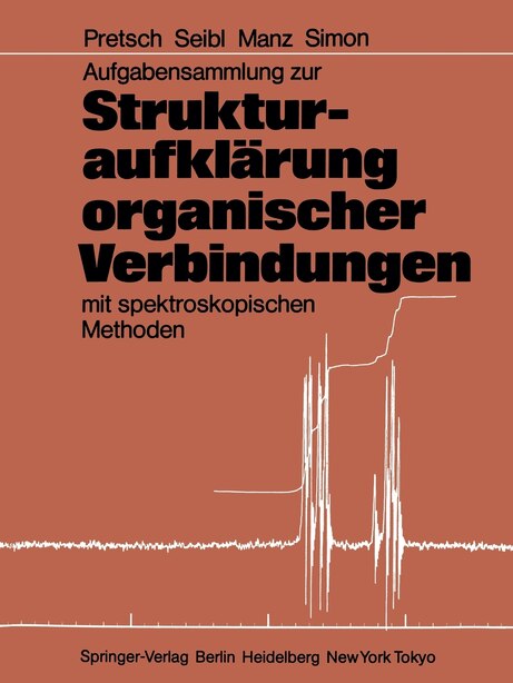 Aufgabensammlung Zur Strukturaufklärung Organischer Verbindungen Mit Spektroskopischen Methoden by Ernö Pretsch