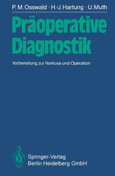 Präoperative Diagnostik: Vorbereitung zur Narkose und Operation by P.M. Osswald