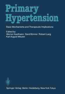 Primary Hypertension: Basic Mechanisms and Therapeutic Implications by Werner Kaufmann