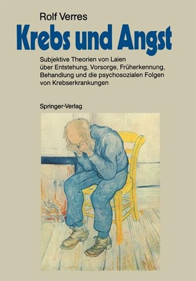 Krebs und Angst: Subjektive Theorien von Laien über Entstehung, Vorsorge, Früherkennung, Behandlung und die psychoso by Rolf Verres