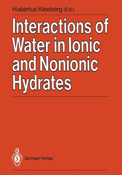 Interactions of Water in Ionic and Nonionic Hydrates: Proceedings of a Symposium in honour of the 65th birthday of W.A.P. Luck Marburg/FRG, 2.-3.4. 1987 by Hubertus Kleeberg