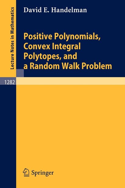 Positive Polynomials, Convex Integral Polytopes, and a Random Walk Problem by David E. Handelman