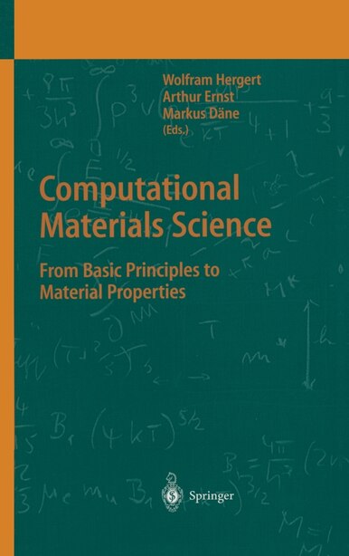 Computational Materials Science: From Basic Principles to Material Properties by Wofram Hergert