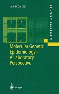 Molecular Genetic Epidemiology: A Laboratory Perspective by Ian N.M. Day