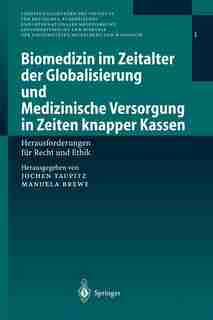 Biomedizin im Zeitalter der Globalisierung und Medizinische Versorgung in Zeiten knapper Kassen: Herausforderungen für Recht und Ethik by Jochen Taupitz