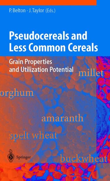 Pseudocereals And Less Common Cereals: Grain Properties And Utilization Potential by Peter S. Belton