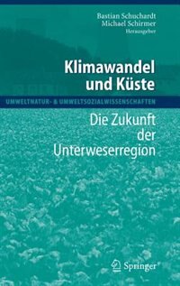 Klimawandel Und Küste: Die Zukunft Der Unterweserregion by Bastian Schuchardt