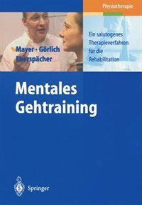 Mentales Gehtraining: Ein salutogenes Therapieverfahren für die Rehabilitation by J. Mayer