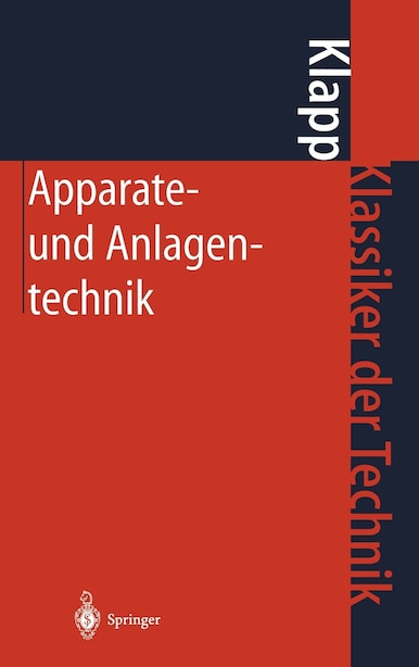 Apparate- und Anlagentechnik: Planung, Berechnung, Bau und Betrieb stoff- und energiewandelnder Systeme auf konstruktiver Grundla by E. Klapp