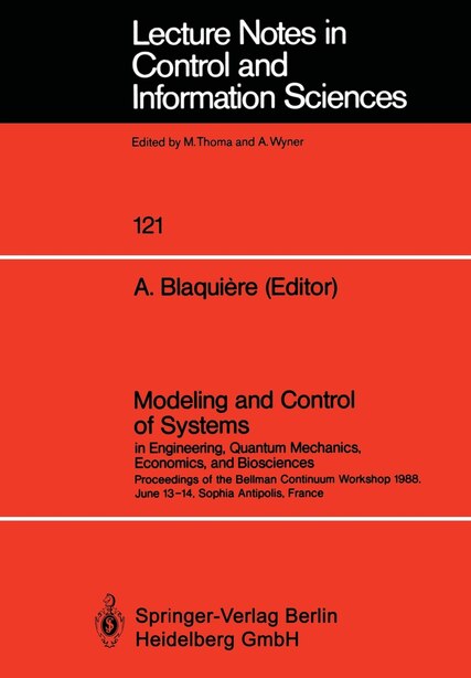 Modeling And Control Of Systems In Engineering, Quantum Mechanics, Economics And Biosciences: Proceedings Of The Bellman Continuum Workshop 1988, June 13-14, Sophia Antipolis, France by Austin Blaquiere
