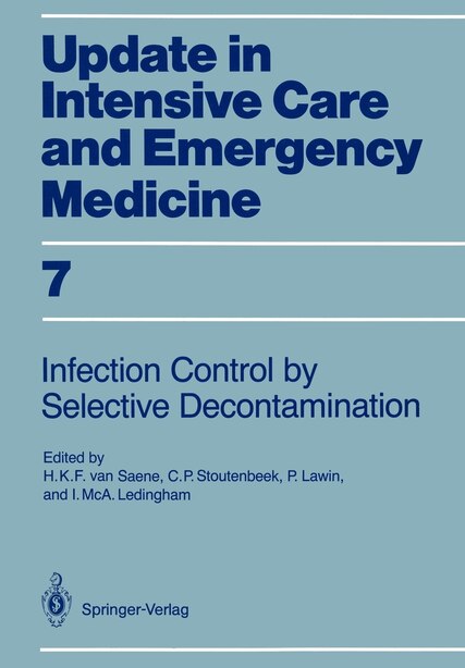 Infection Control in Intensive Care Units by Selective Decontamination: The Use of Oral Non-Absorbable and Parenteral Agents by Hendrik K.F.van Saene