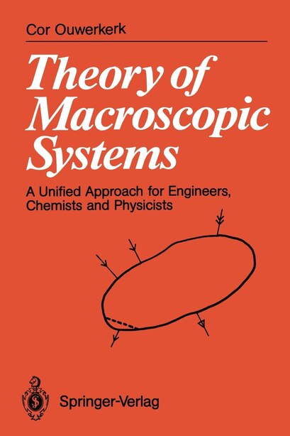 Theory of Macroscopic Systems: A Unified Approach for Engineers, Chemists and Physicists by Cor Ouwerkerk