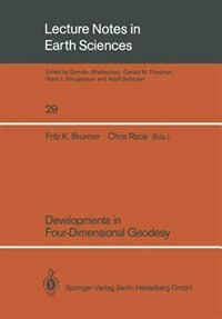 Developments in Four-Dimensional Geodesy: Selected papers of the Ron S. Mather Symposium on Four- Dimensional Geodesy, Sydney, Australia, Mar by Fritz K. Brunner