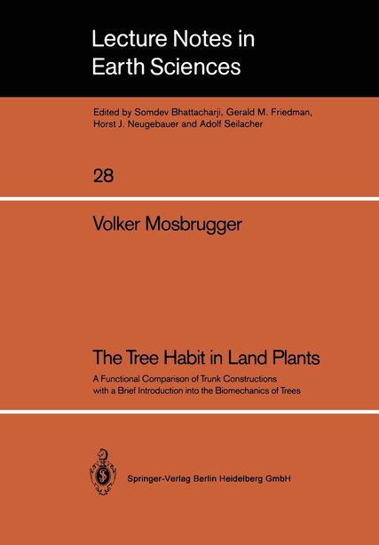 The Tree Habit in Land Plants: A Functional Comparison of Trunk Constructions with a Brief Introduction into the Biomechanics of T by Volker Mosbrugger